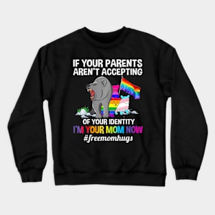 If Your Parents Aren't Accepting I'm Your Mom Now LGBT Hugs Crewneck Sweatshirt